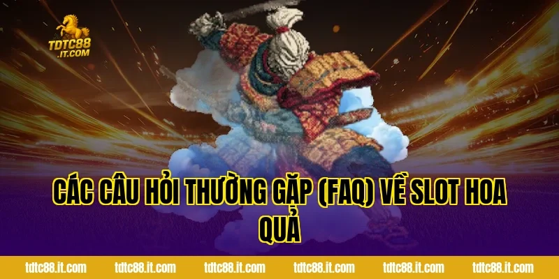 Game Slot Hoa Quả – Slot Game Trái Cây Dễ Trúng Nhất 6 Các Câu Hỏi Thường Gặp (FAQ) Về Slot Hoa Quả