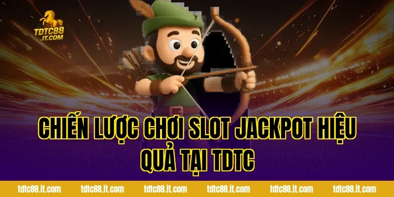 Trò Chơi Slot Jackpot – Cơ Hội Trúng Thưởng Lớn Nhất 2 Chiến Lược Chơi Slot Jackpot Hiệu Quả Tại TDTC