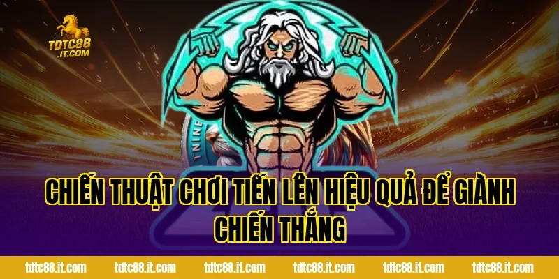 Tiến Lên – Luật Chơi Và Chiến Thuật Thắng Lớn Dễ Dàng 2 Chiến thuật chơi Tiến Lên hiệu quả để giành chiến thắng