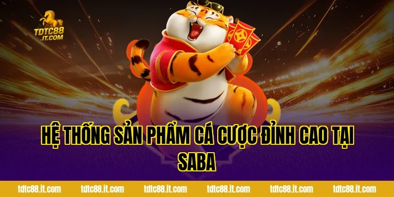 SABA Thể Thao – Cá Cược Thể Thao Trực Tuyến Uy Tín 2 Hệ thống sản phẩm cá cược đỉnh cao tại SABA