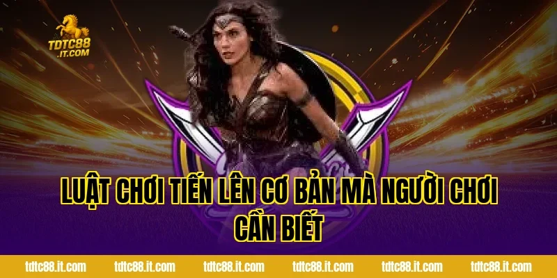 Tiến Lên – Luật Chơi Và Chiến Thuật Thắng Lớn Dễ Dàng 1 Luật chơi Tiến Lên cơ bản mà người chơi cần biết