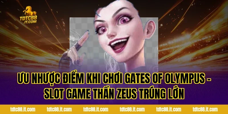 Gates Of Olympus – Slot Game Thần Zeus Trúng Lớn Nhất 2 Ưu nhược điểm khi chơi Gates Of Olympus – Slot Game Thần Zeus Trúng Lớn