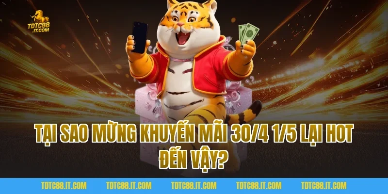 Mừng Khuyến Mãi 30/4 1/5 Săn Quà Khủng Ưu Đãi Cực Sốc 1 Tại sao Mừng Khuyến Mãi 30/4 1/5 lại hot đến vậy?